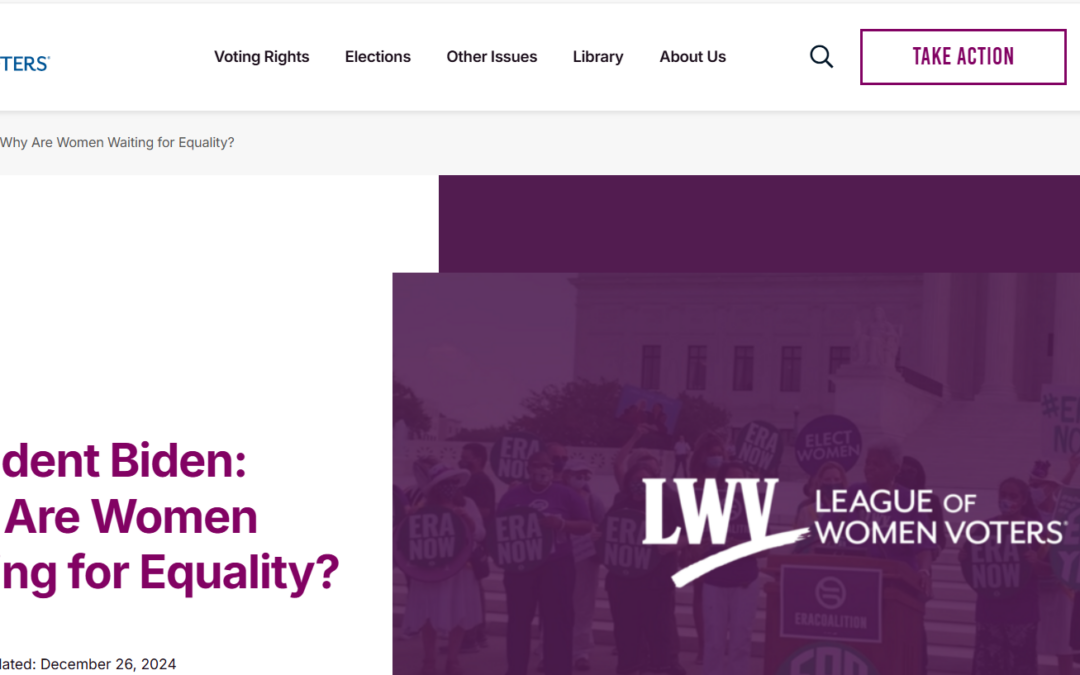 President Biden: Why Are Women Waiting for Equality? From League of Women Voters